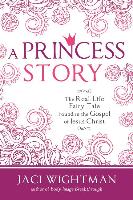 A Princess Story: The Real-Life Fairy Tale Found in the Gospel of Jesus Christ