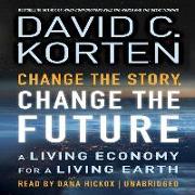 Change the Story, Change the Future: A Living Economy for a Living Earth