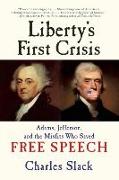 Liberty's First Crisis: Adams, Jefferson, and the Misfits Who Saved Free Speech