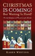 Christmas Is Coming! But Waiting Is Hard!: Family Activities and Devotions for Advent