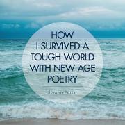 How I Survived a Tough World with New Age Poetry