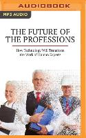 The Future of the Professions: How Technology Will Transform the Work of Human Experts