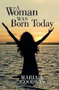 A Woman Was Born Today