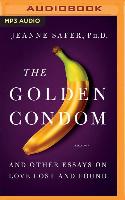 The Golden Condom: And Other Essays on Love Lost and Found