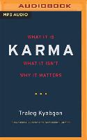 Karma: What It Is, What It Isn't, Why It Matters