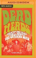 Deadheads: Stories from Fellow Artists, Friends & Followers of the Grateful Dead