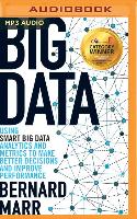 Big Data: Using Smart Big Data, Analytics and Metrics to Make Better Decisions and Improve Performance