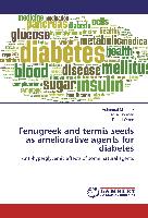 Fenugreek and termis seeds as ameliorative agents for diabetes