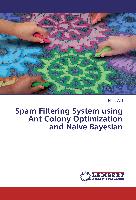 Spam Filtering System using Ant Colony Optimization and Naive Bayesian