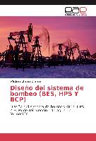 Diseño del sistema de bombeo (BES, HPS Y BCP)