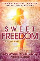 Sweet Freedom: Losing Weight and Keeping It Off with God's Help