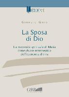 La Sposa Di Dio: La Maternita Spirituale Di Maria Come Chiave Ermeneutica Dell'economia Divina