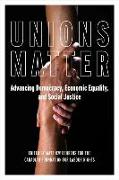 Unions Matter: Advancing Democracy, Economic Equality, and Social Justice