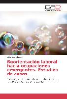 Reorientación laboral hacia ocupaciones emergentes. Estudios de casos