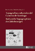 Topografías culturales del Camino de Santiago. Kulturelle Topographien des Jakobsweges