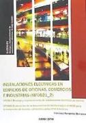 Instalaciones eléctricas en edificios de oficinas, comercios e industrias : montaje y mantenimiento de instalaciones eléctricas de interior : elaboración de la documentación técnica según el REBT para la instalación de locales, comercios y pequeñas indust