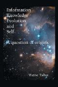 Information, Knowledge, Evolution and Self