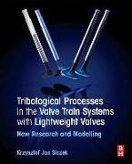 Tribological Processes in the Valve Train Systems with Lightweight Valves: New Research and Modelling