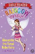 Rainbow Magic Early Reader: Alexandra the Royal Baby Fairy