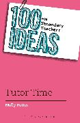 100 Ideas for Secondary Teachers: Tutor Time