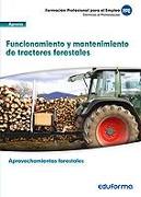 UF0273. Funcionamiento y mantenimiento de tractores forestales. Certificado de profesionalidad Aprovechamientos Forestales. Familia Profesional Agraria. Formación para el empleo