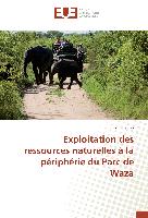 Exploitation des ressources naturelles à la périphérie du Parc de Waza