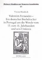 Valentim Fernandes ¿ Ein deutscher Buchdrucker in Portugal um die Wende vom 15. zum 16. Jahrhundert und sein Umkreis