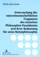 Untersuchung der naturwissenschaftlichen Fragmente des stoischen Philosophen Poseidonios und ihrer Bedeutung für seine Naturphilosophie