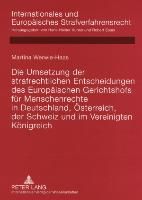 Die Umsetzung der strafrechtlichen Entscheidungen des Europäischen Gerichtshofs für Menschenrechte in Deutschland, Österreich, der Schweiz und im Vereinigten Königreich