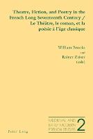Theatre, Fiction, and Poetry in the French Long Seventeenth Century - Le Théâtre, le roman, et la poésie à l¿âge classique