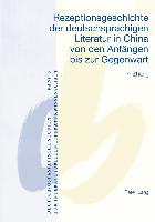 Rezeptionsgeschichte der deutschsprachigen Literatur in China von den Anfängen bis zur Gegenwart