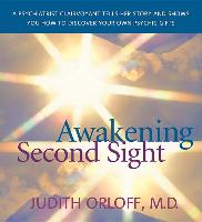 Awakening Second Sight: A Psychiatrist Clairvoyant Tells Her Story and Shows You How to Discover Your Own Psychic Gifts