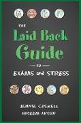 THE LAID BACK GUIDE TO EXAMS and STRESS