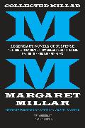 Collected Millar: Legendary Novels of Suspense: A Stranger in My Grave, How Like An Angel, The Fiend, Beyond This Point Are Monsters
