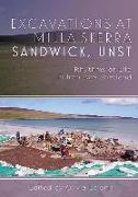 Excavations at Milla Skerra Sandwick, Unst: Rythmns of Life in Iron Age Shetland