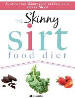 The Skinny Sirtfood Diet Recipe Book: Activate Your Skinny Gene and Lose Up to 7lbs in 7 Days!