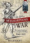 The Metamorphosis of War: The Human Experience of the English Civil Wars, 1642-1651