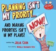 Planning Isn't My Priority: And Making Priorities Isn't in My Plans