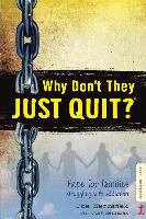 Why Don't They Just Quit?: Hope for Families Struggling with Addiction