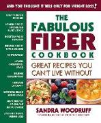 The Fabulous Fiber Cookbook: Great Recipes You Can't Live Without