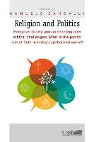 Religion and Politics: Religious Liberty and Confronting New Ethical Challenges: What Is the Public Role of Faith in Today's Globalized World