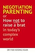 Negotiation Parenting: Or How Not to Raise a Brat in Today's Complex World