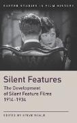 Silent Features: Essays on Silent Feature-Length Films 1914-1934