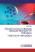 Plasmid Curing on Multiple Antibiotic Resistant UTI Pathogens