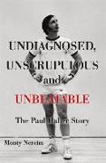 Undiagnosed, Unscrupulous and Unbeatable: The Paul Haber Storyvolume 1