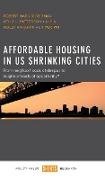 Affordable Housing in Us Shrinking Cities: From Neighborhoods of Despair to Neighborhoods of Opportunity?