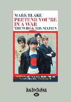 Pretend You're in a War: The Who and the Sixties (Large Print 16pt)
