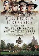 Victoria Crosses on the Western Front - 1917 to Third Ypres: 27 January-27 July 1917