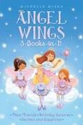 Angel Wings 3-Books-In-1!: New Friends, Birthday Surprise, Secrets and Sapphires