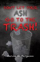 Don't Let Your Ash Go to the Trash!